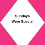 Sundays Were Special